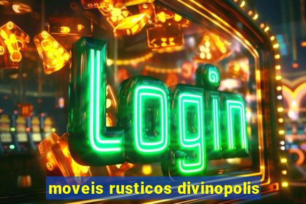 moveis rusticos divinopolis